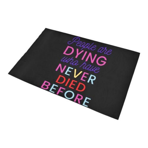 Trump PEOPLE ARE DYING WHO HAVE NEVER DIED BEFORE Bath Rug 20''x 32''