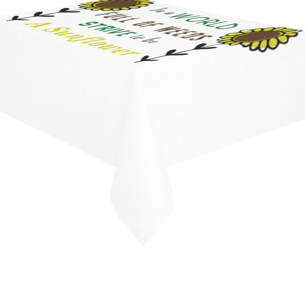 In a World Full of Weeds, Strive To Be A Sunflower Cotton Linen Tablecloth 60"x 84"