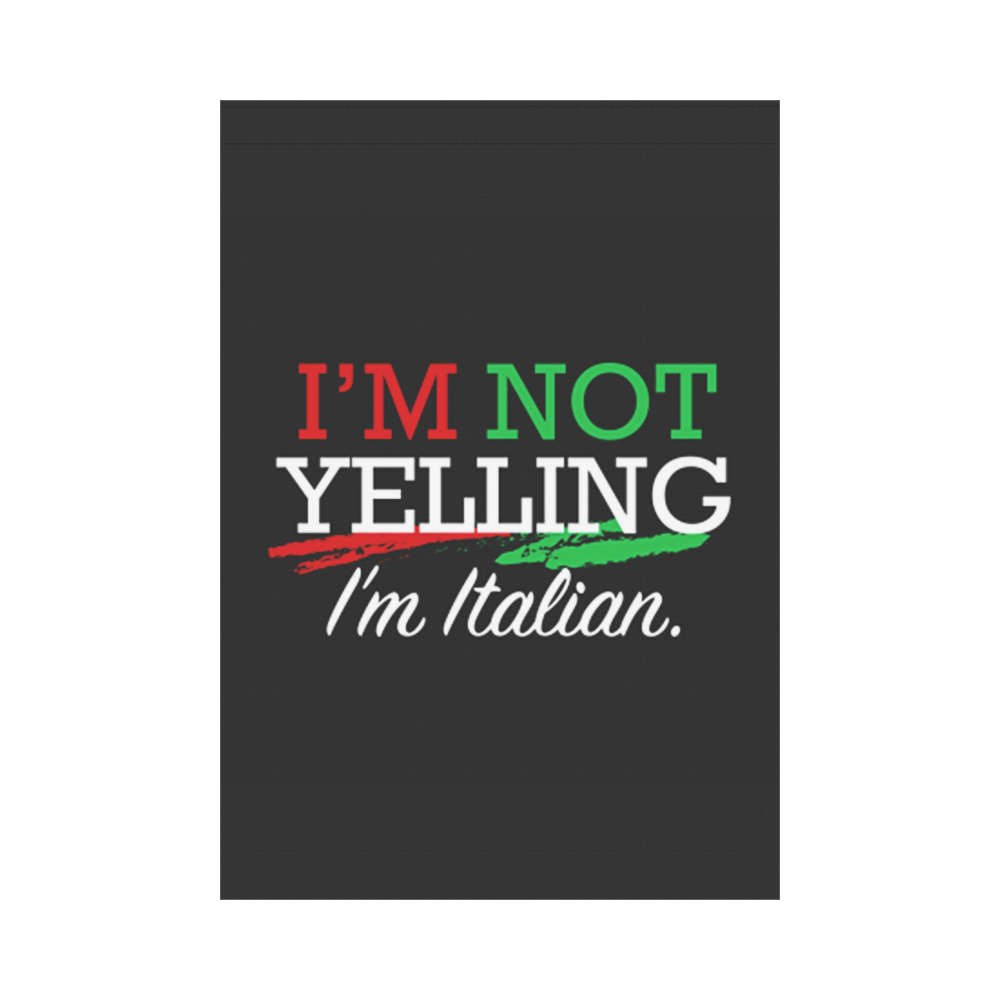 I'm Not Yelling I'm Italian Garden Flag 28''x40'' （Without Flagpole）