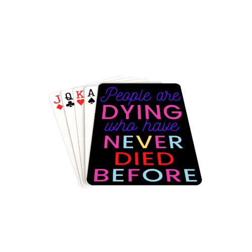 Trump PEOPLE ARE DYING WHO HAVE NEVER DIED BEFORE Playing Cards 2.5"x3.5"
