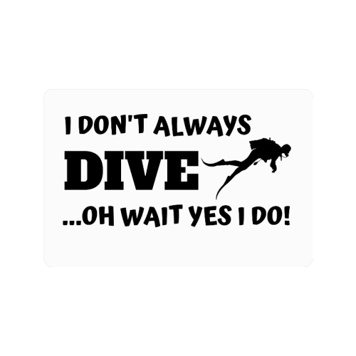 I Don't always dive oh wait yes I do Doormat 24"x16"
