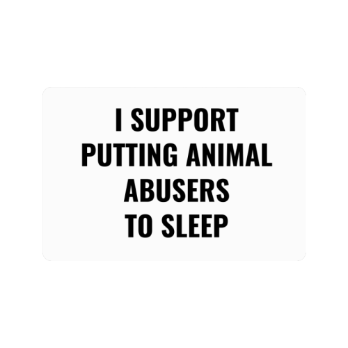 I support putting animal abusers to sleep Doormat 24"x16"