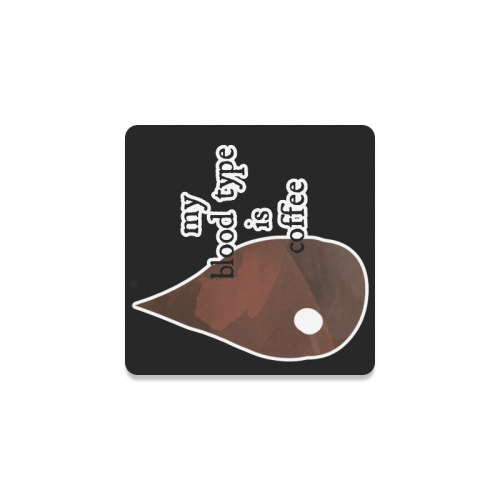 My blood type is coffee! Square Coaster
