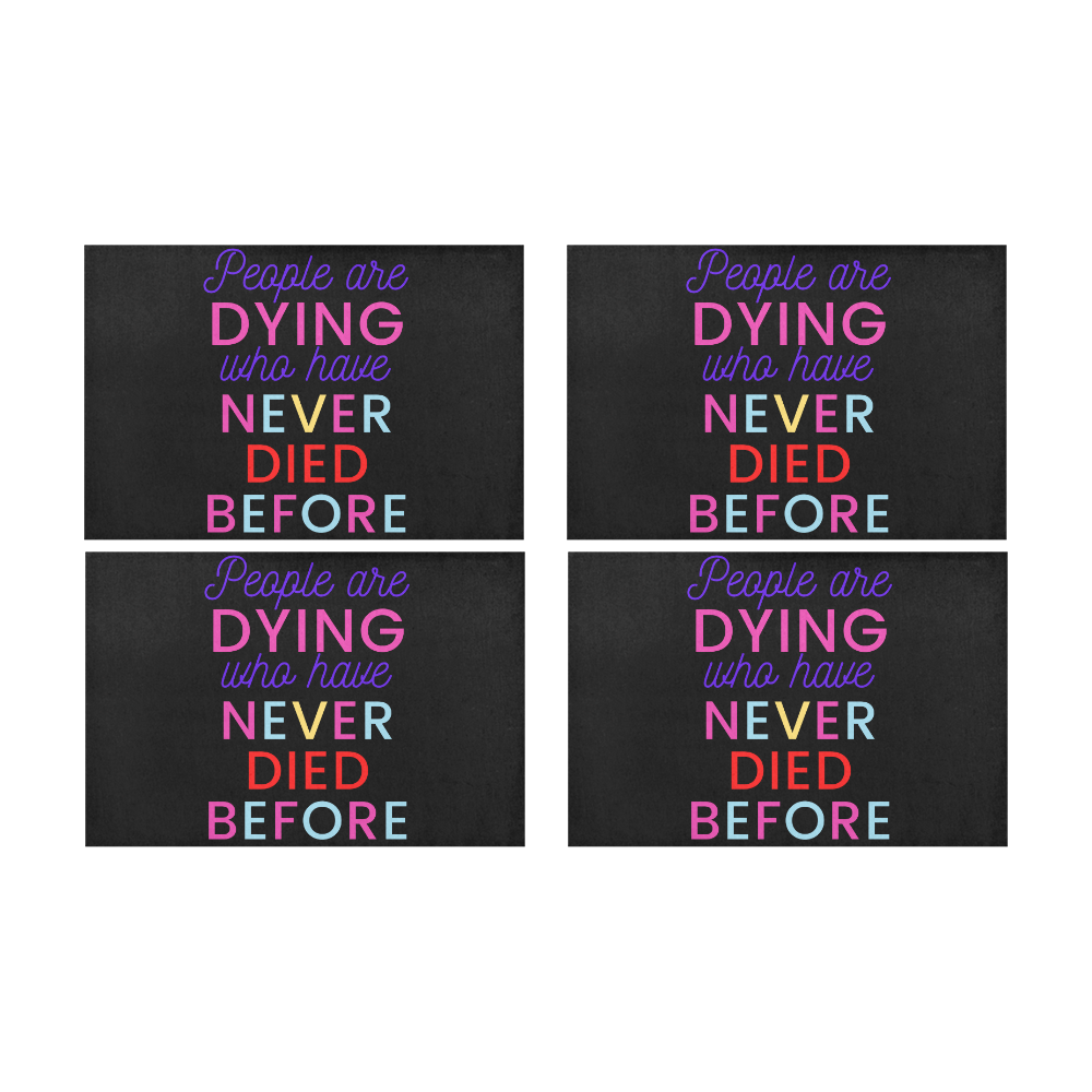 Trump PEOPLE ARE DYING WHO HAVE NEVER DIED BEFORE Placemat 12’’ x 18’’ (Set of 4)