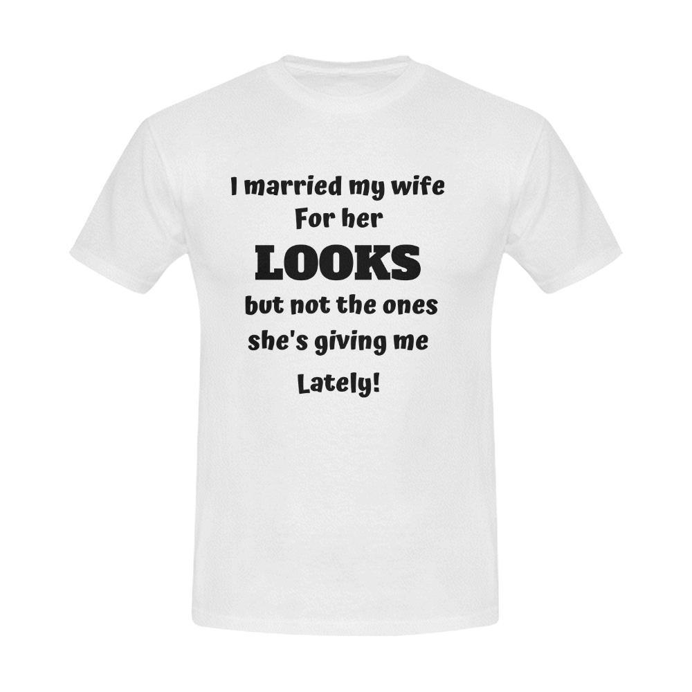 I married my wife for her looks but not the ones shes giving me right now Men's T-Shirt in USA Size (Front Printing Only)