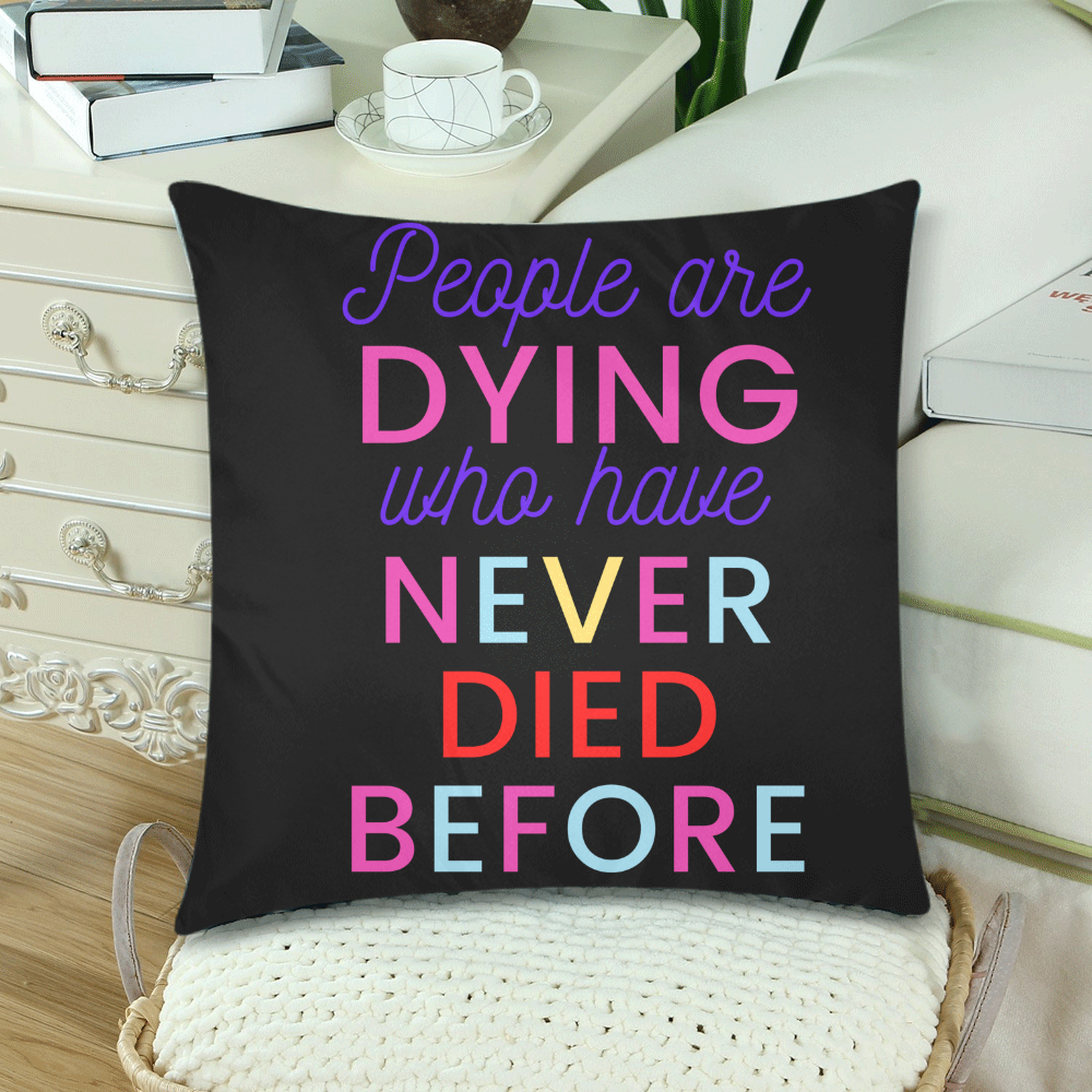 Trump PEOPLE ARE DYING WHO HAVE NEVER DIED BEFORE Custom Zippered Pillow Cases 18"x 18" (Twin Sides) (Set of 2)