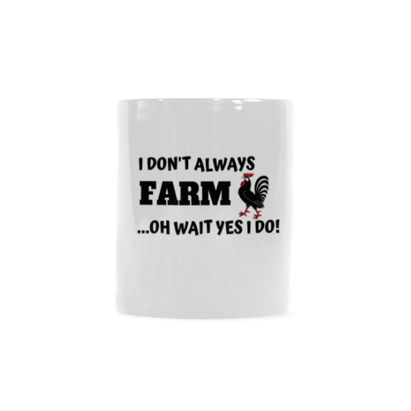 I don't always farm oh wait yes I Do Custom White Mug (11OZ)