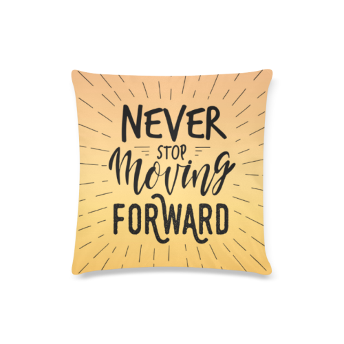 Never stop moving forward Custom Zippered Pillow Case 16"x16"(Twin Sides)