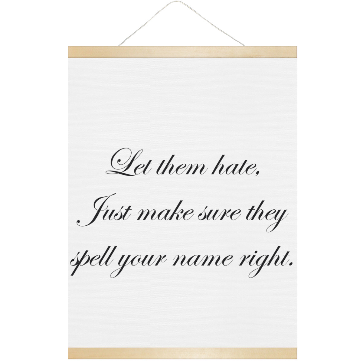 Let them hate Hanging Poster 18"x24"