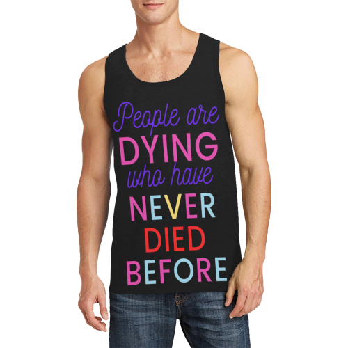 Trump PEOPLE ARE DYING WHO HAVE NEVER DIED BEFORE Men's All Over Print Tank Top (Model T57)