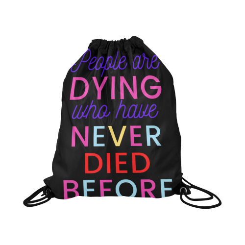 Trump PEOPLE ARE DYING WHO HAVE NEVER DIED BEFORE Large Drawstring Bag Model 1604 (Twin Sides)  16.5"(W) * 19.3"(H)