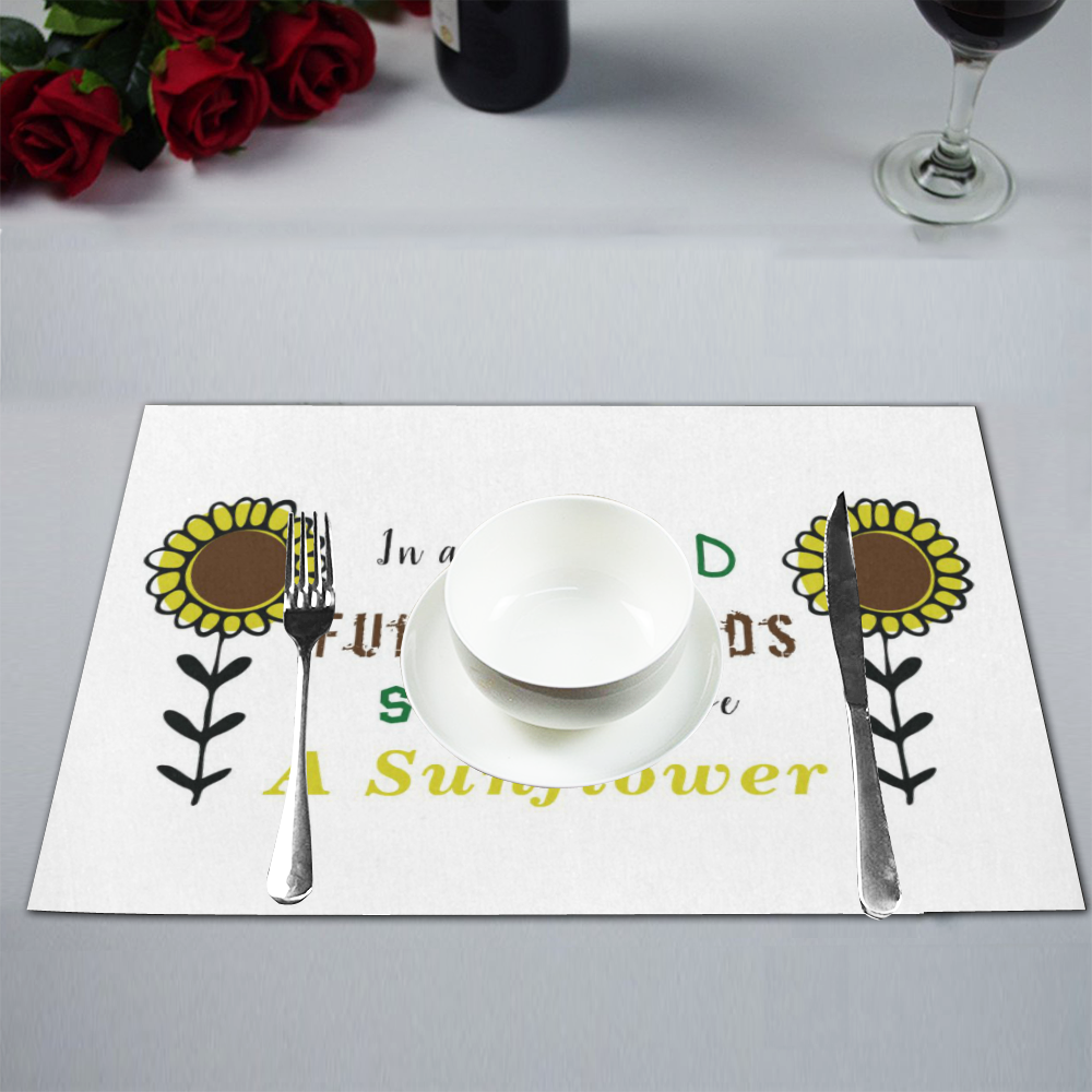 In a World Full of Weeds, Strive To Be A Sunflower Placemat 12’’ x 18’’ (Set of 6)