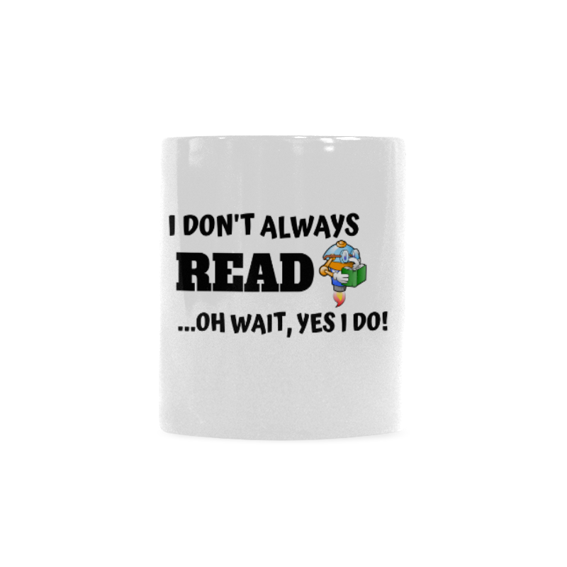 I don't always read oh yes I do! Custom White Mug (11OZ)