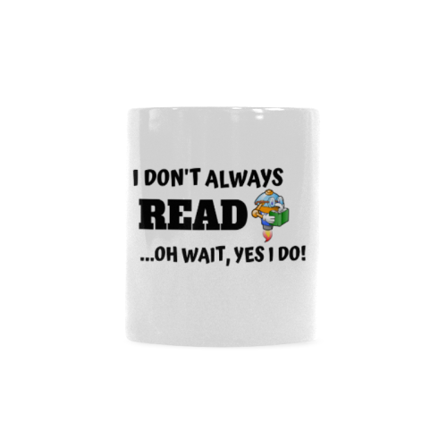 I don't always read oh yes I do! Custom White Mug (11OZ)