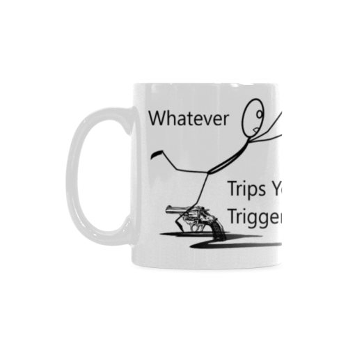 Whatever trips your trigger White Mug(11OZ)