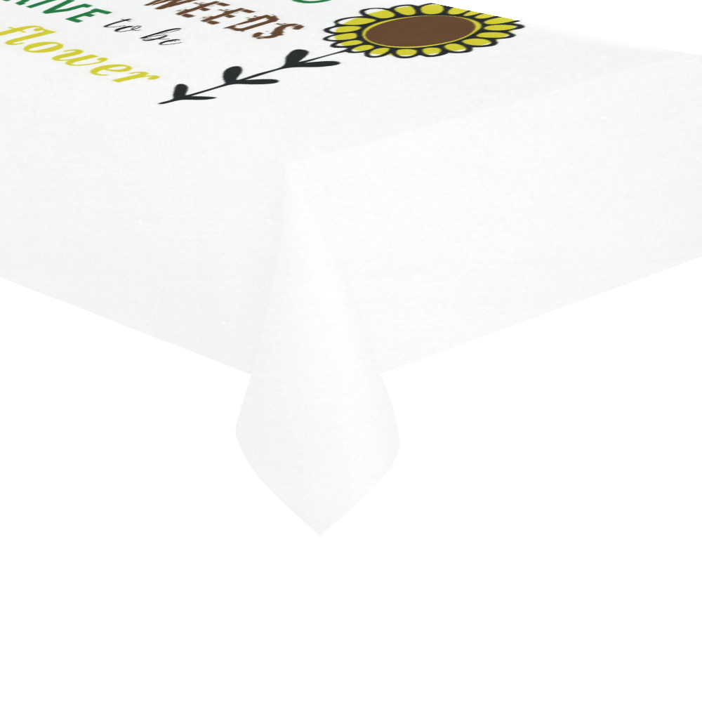 In a World Full of Weeds, Strive To Be A Sunflower Cotton Linen Tablecloth 60"x120"
