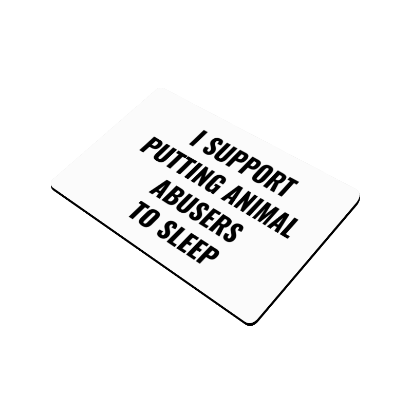 I support putting animal abusers to sleep Doormat 24"x16"