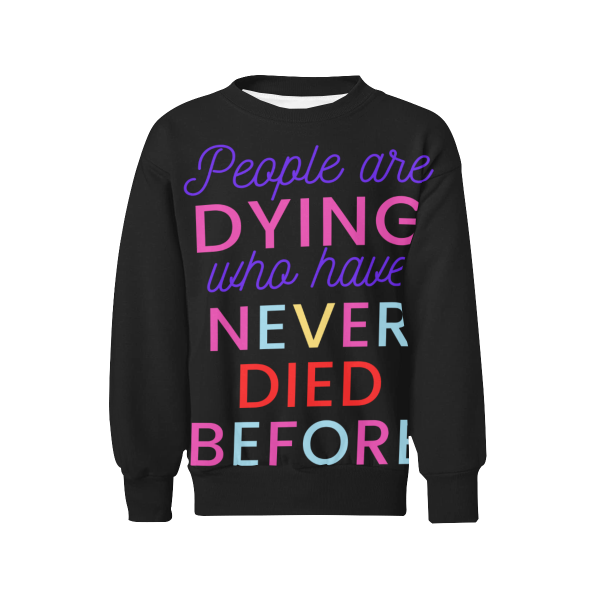 Trump PEOPLE ARE DYING WHO HAVE NEVER DIED BEFORE Kids' All Over Print Sweatshirt (Model H37)