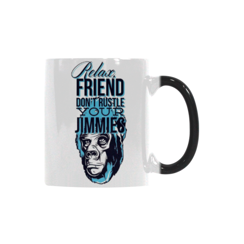 RELAX FRIEND DON'T RUSTLE YOUR JIMMIES Custom Morphing Mug
