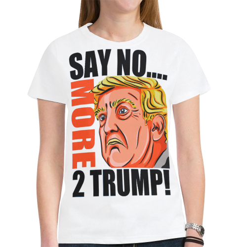 SAY NO MORE 2 TRUMP! New All Over Print T-shirt for Women (Model T45)