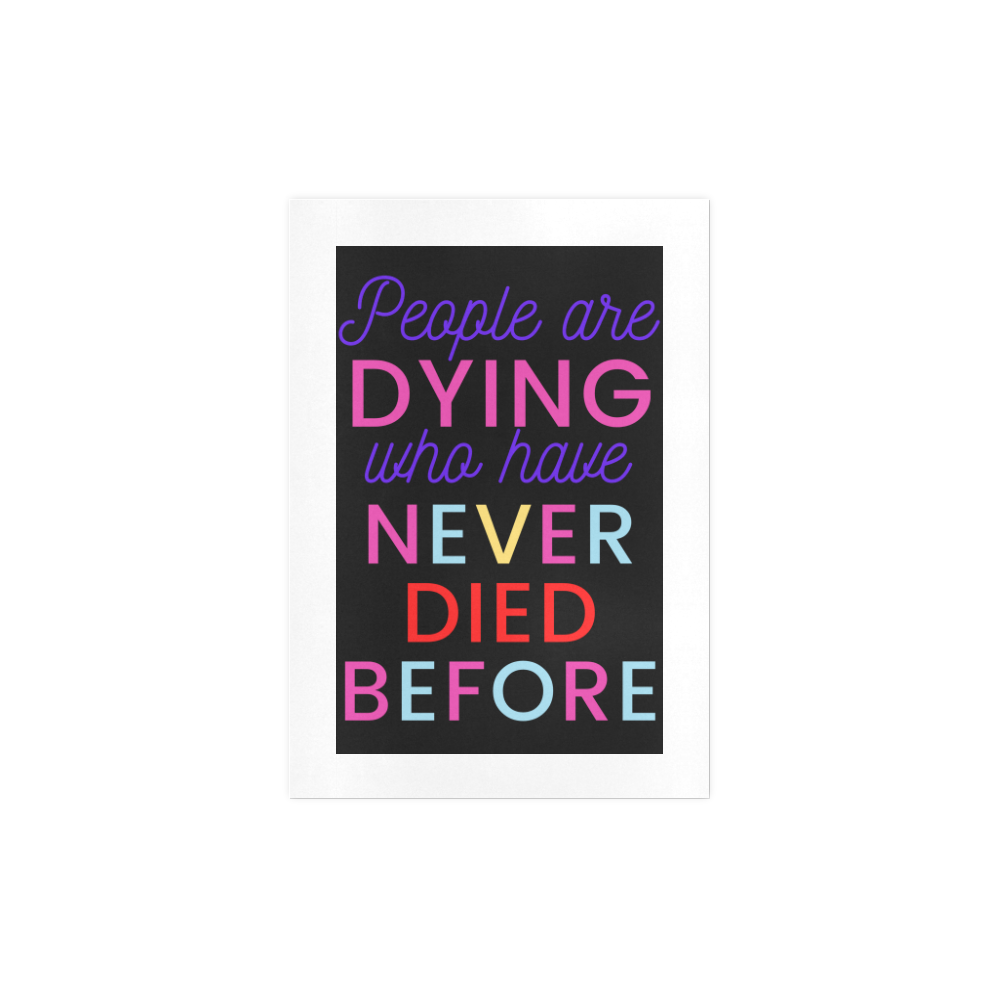 Trump PEOPLE ARE DYING WHO HAVE NEVER DIED BEFORE Art Print 7‘’x10‘’