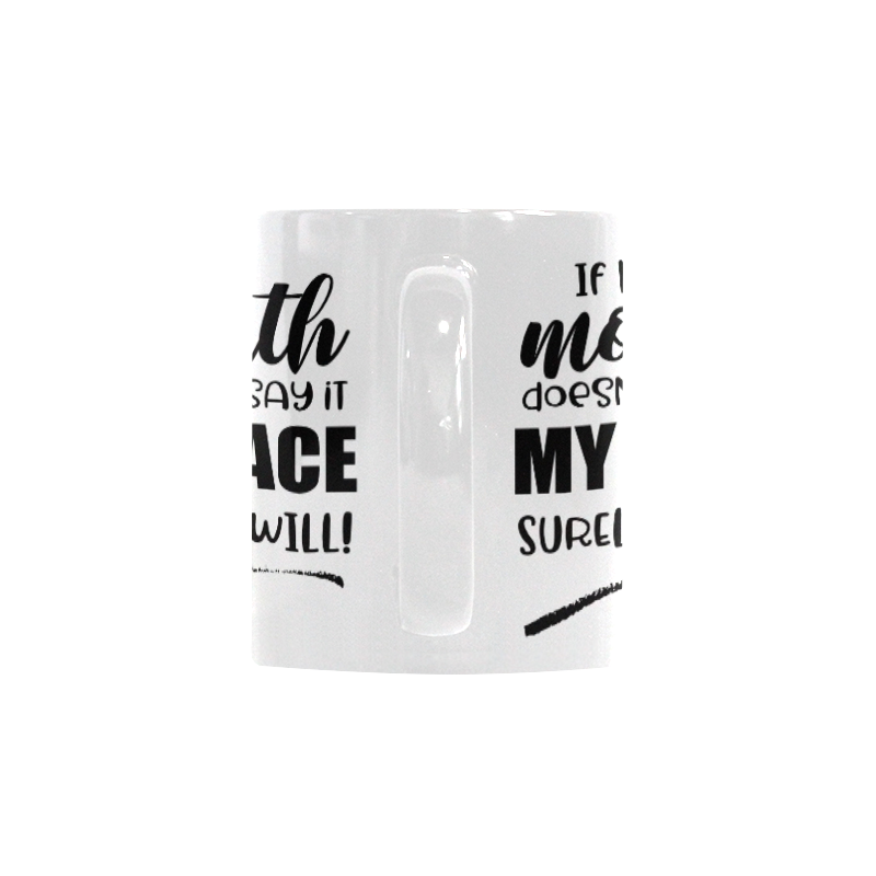 MOUTH SURELY WILL Custom White Mug (11OZ)