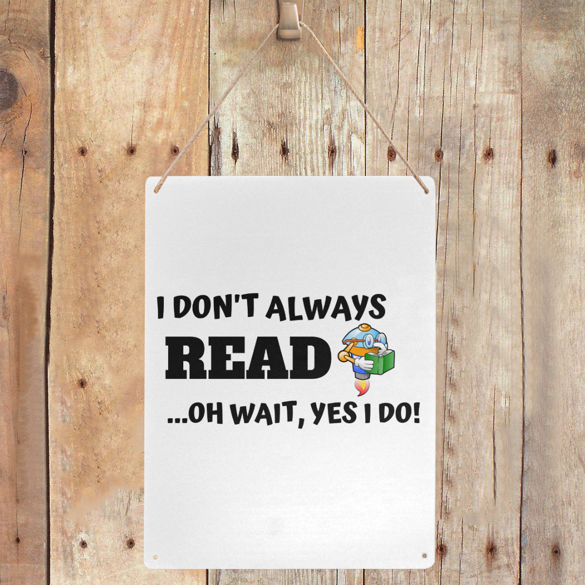 I don't always read oh wait yes I do Metal Tin Sign 12"x16"