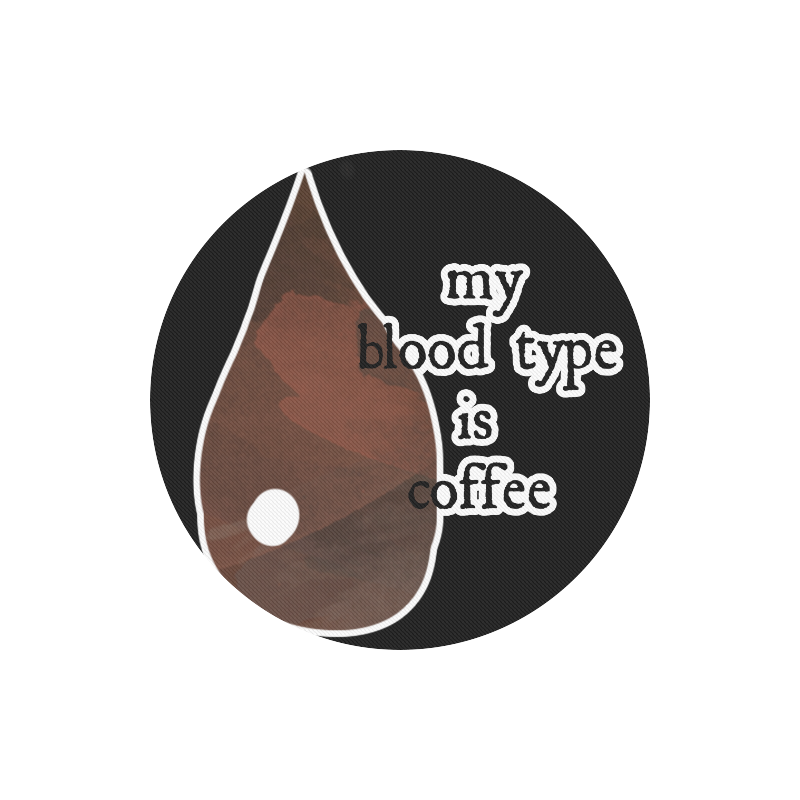 My blood type is coffee! Round Mousepad