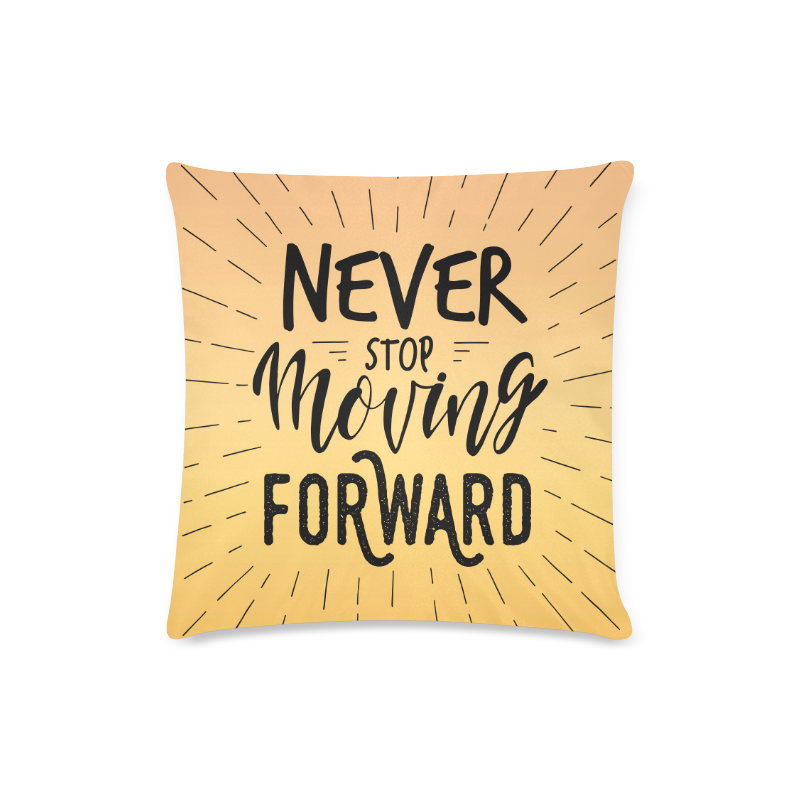 Never stop moving forward Custom Zippered Pillow Case 16"x16"(Twin Sides)