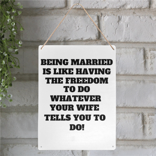 Being Married is like having the freedom to do whatever your wife tells you to do Metal Tin Sign 12"x16"