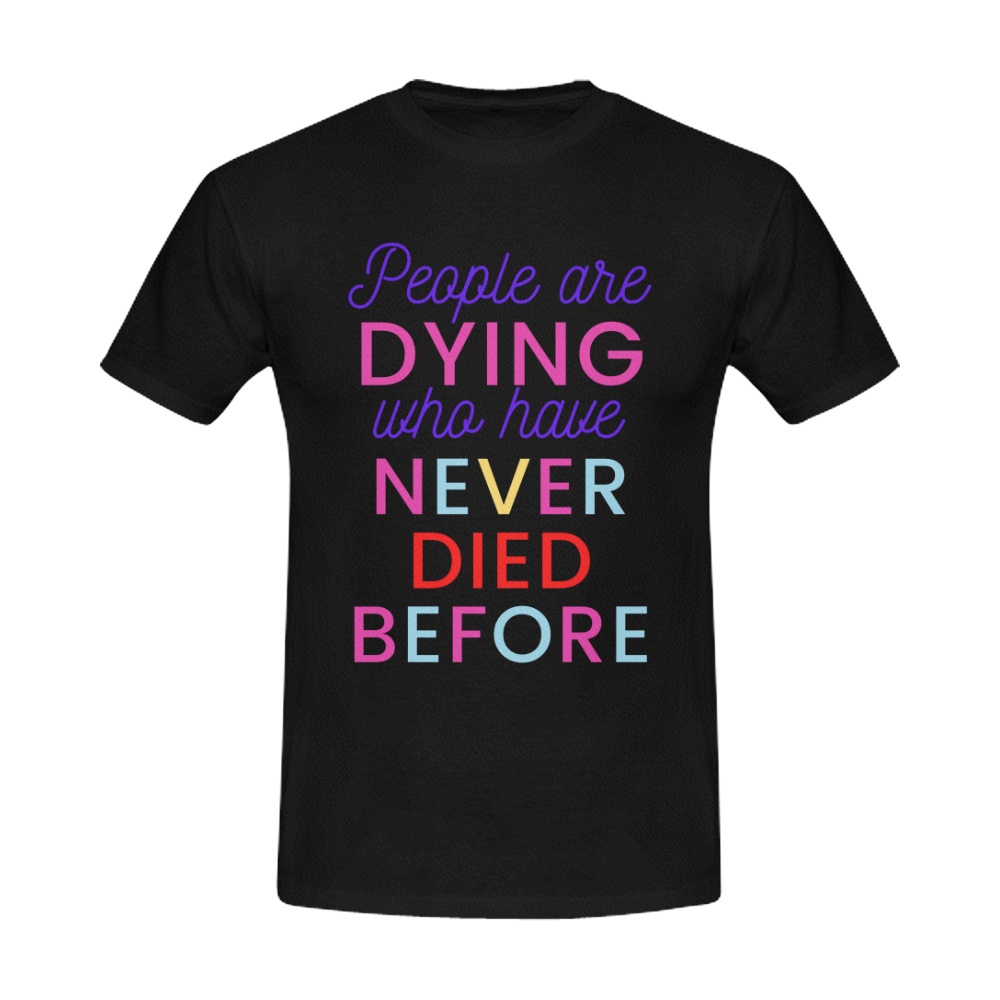 Trump PEOPLE ARE DYING WHO HAVE NEVER DIED BEFORE Men's T-Shirt in USA Size (Front Printing Only)