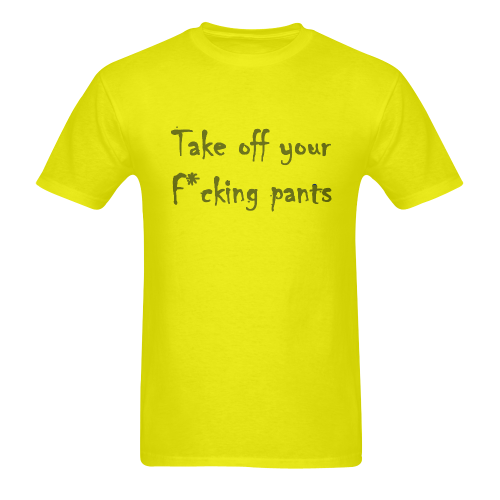 Take off your fucking pants Men's T-Shirt in USA Size (Two Sides Printing)