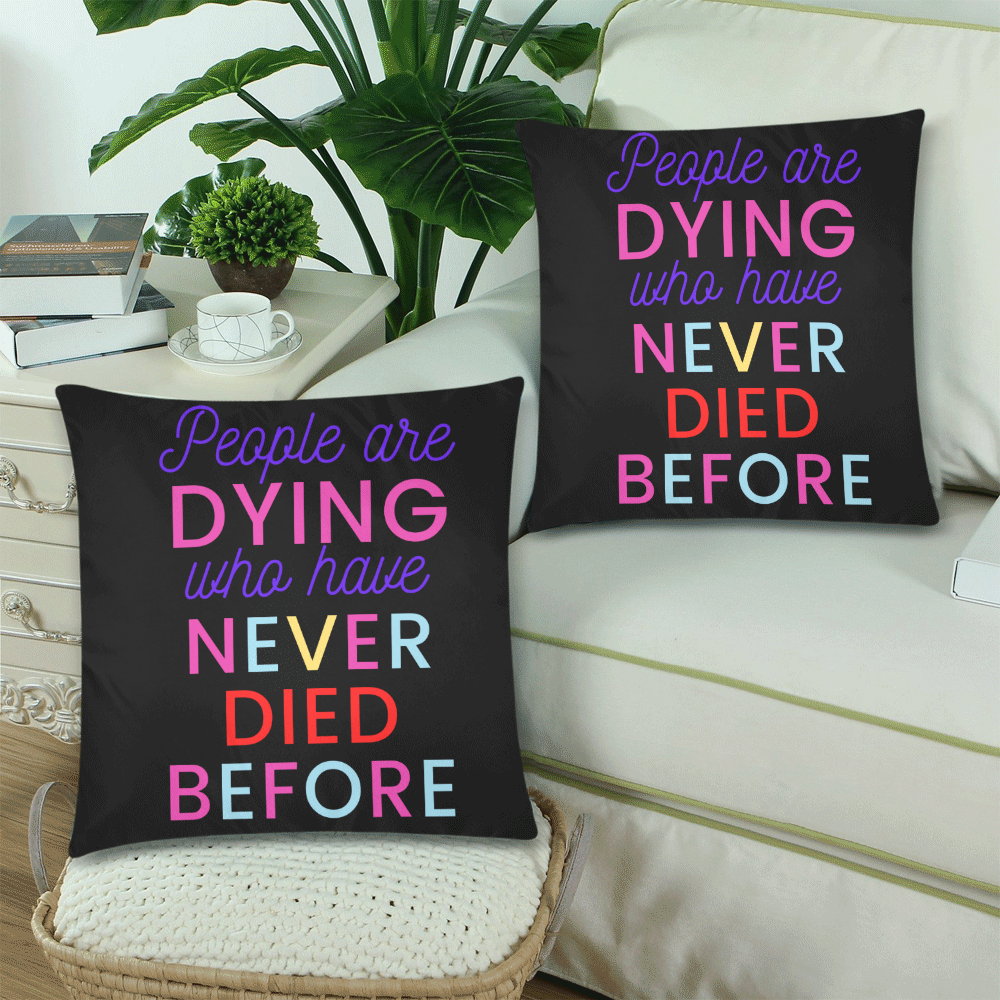 Trump PEOPLE ARE DYING WHO HAVE NEVER DIED BEFORE Custom Zippered Pillow Cases 18"x 18" (Twin Sides) (Set of 2)
