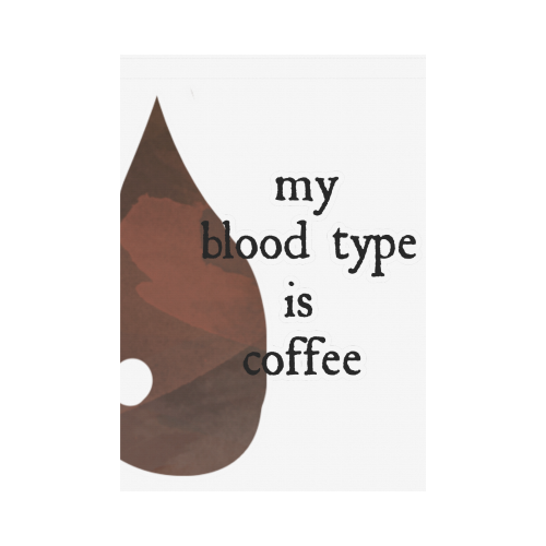 My blood type is coffee! Garden Flag 28''x40'' （Without Flagpole）