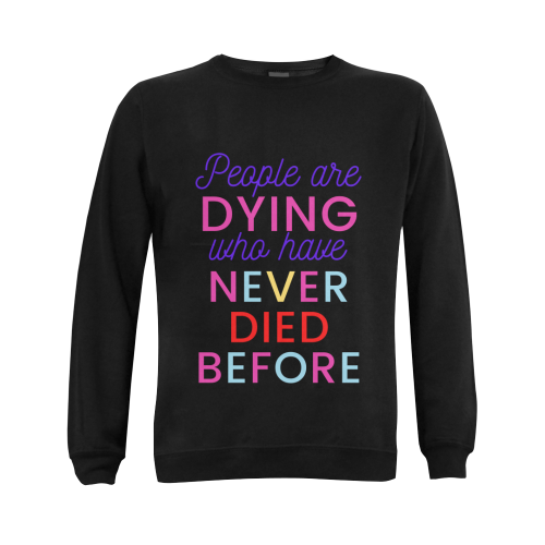 Trump PEOPLE ARE DYING WHO HAVE NEVER DIED BEFORE Gildan Crewneck Sweatshirt(NEW) (Model H01)