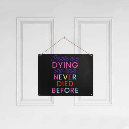 Trump PEOPLE ARE DYING WHO HAVE NEVER DIED BEFORE Metal Tin Sign 16"x12"