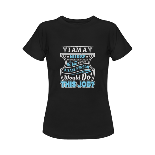 I'm A Nurse Of Course I'm Crazy Women's T-Shirt in USA Size (Front Printing Only)