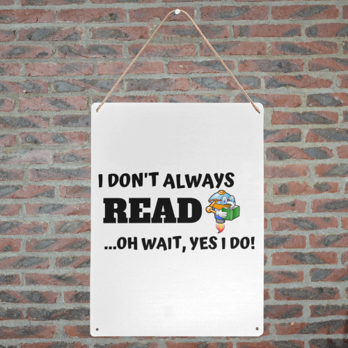 I don't always read oh wait yes I do Metal Tin Sign 12"x16"