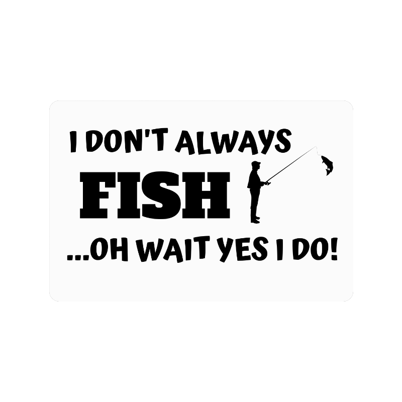 I don't always fish oh wait yes I do Doormat 24"x16"