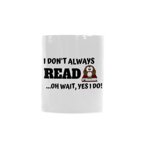 I don't always read oh wait yes I do! Custom White Mug (11OZ)