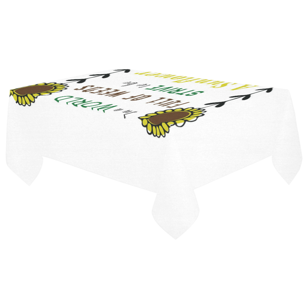 In a World Full of Weeds, Strive To Be A Sunflower Cotton Linen Tablecloth 60"x 104"