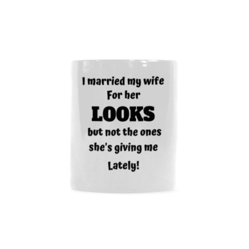I married my wife for her looks Custom White Mug (11OZ)