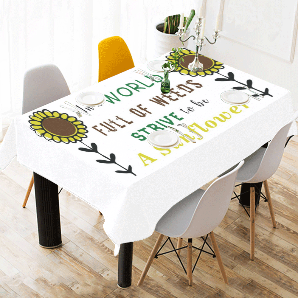 In a World Full of Weeds, Strive To Be A Sunflower Cotton Linen Tablecloth 52"x 70"